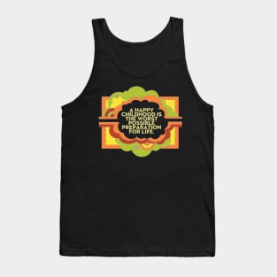 A Happy Childhood is the Worst Possible Preparation for Life Tank Top